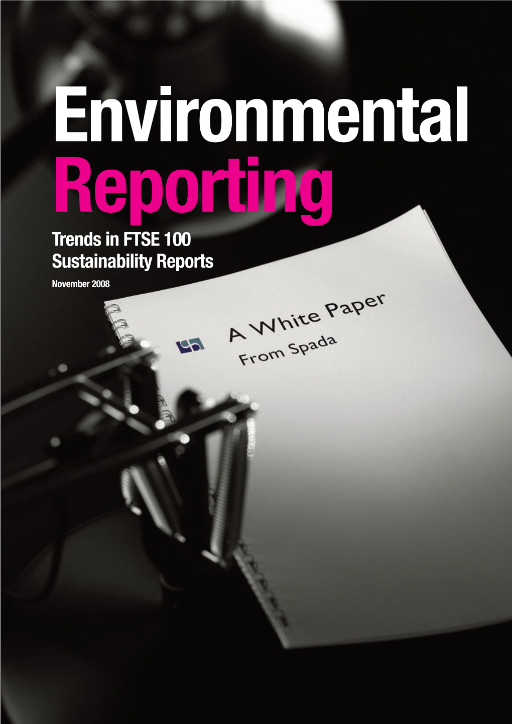 Environmental Reporting Trends in FTSE 100 Sustainability Reports November 2008 Contents Executive Summary Executive Summary