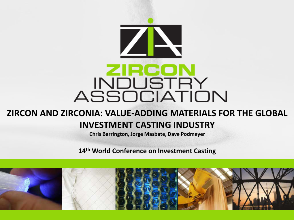 ZIRCON and ZIRCONIA: VALUE-ADDING MATERIALS for the GLOBAL INVESTMENT CASTING INDUSTRY Chris Barrington, Jorge Masbate, Dave Podmeyer