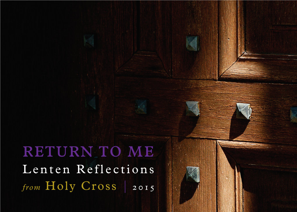 Return to Me Lenten Reflections from Holy Cross | 2015 Even Now, SO BEGINS the LENTEN SEASON