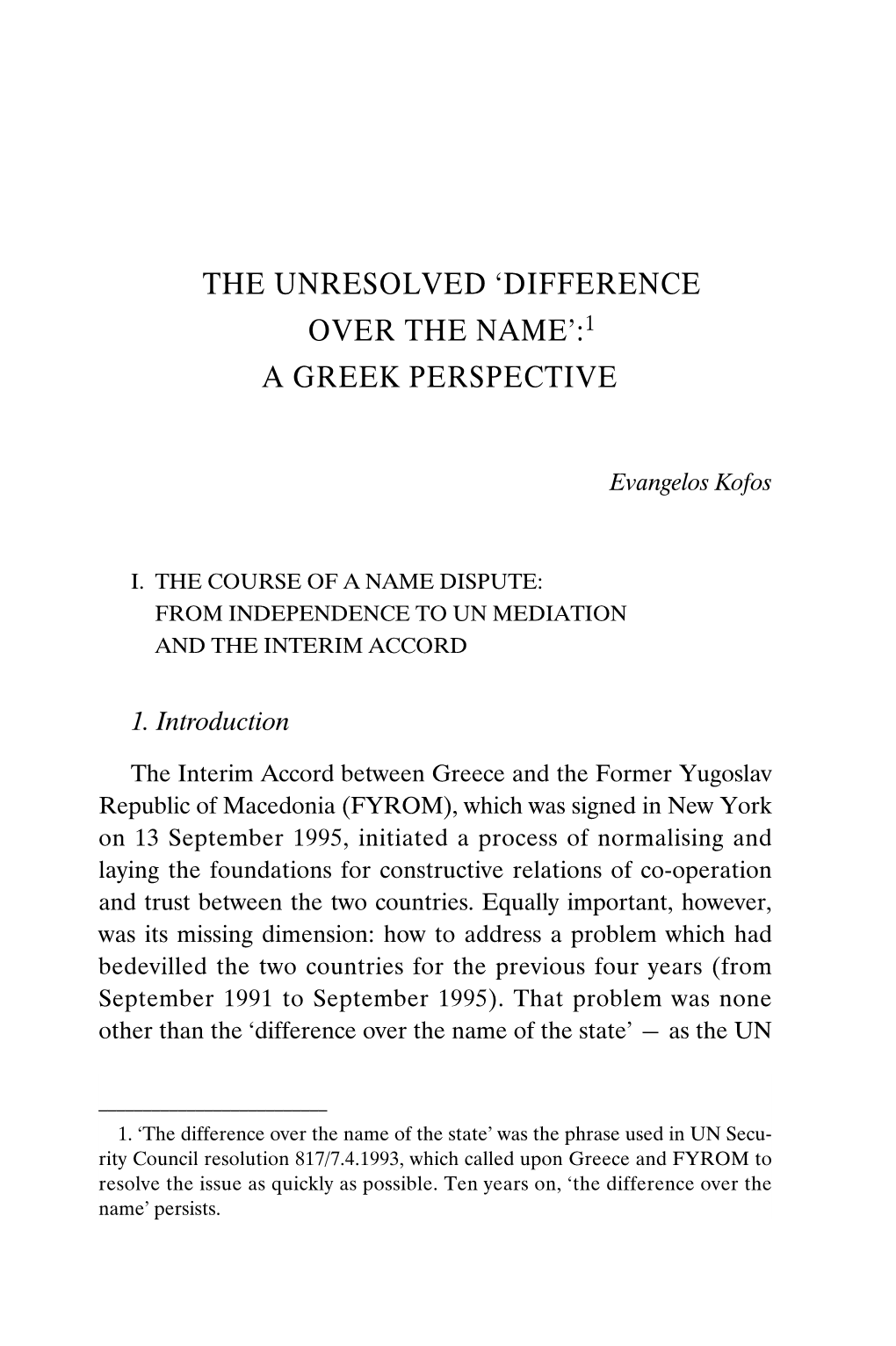 The Unresolved 'Difference Over the Name':1 a Greek