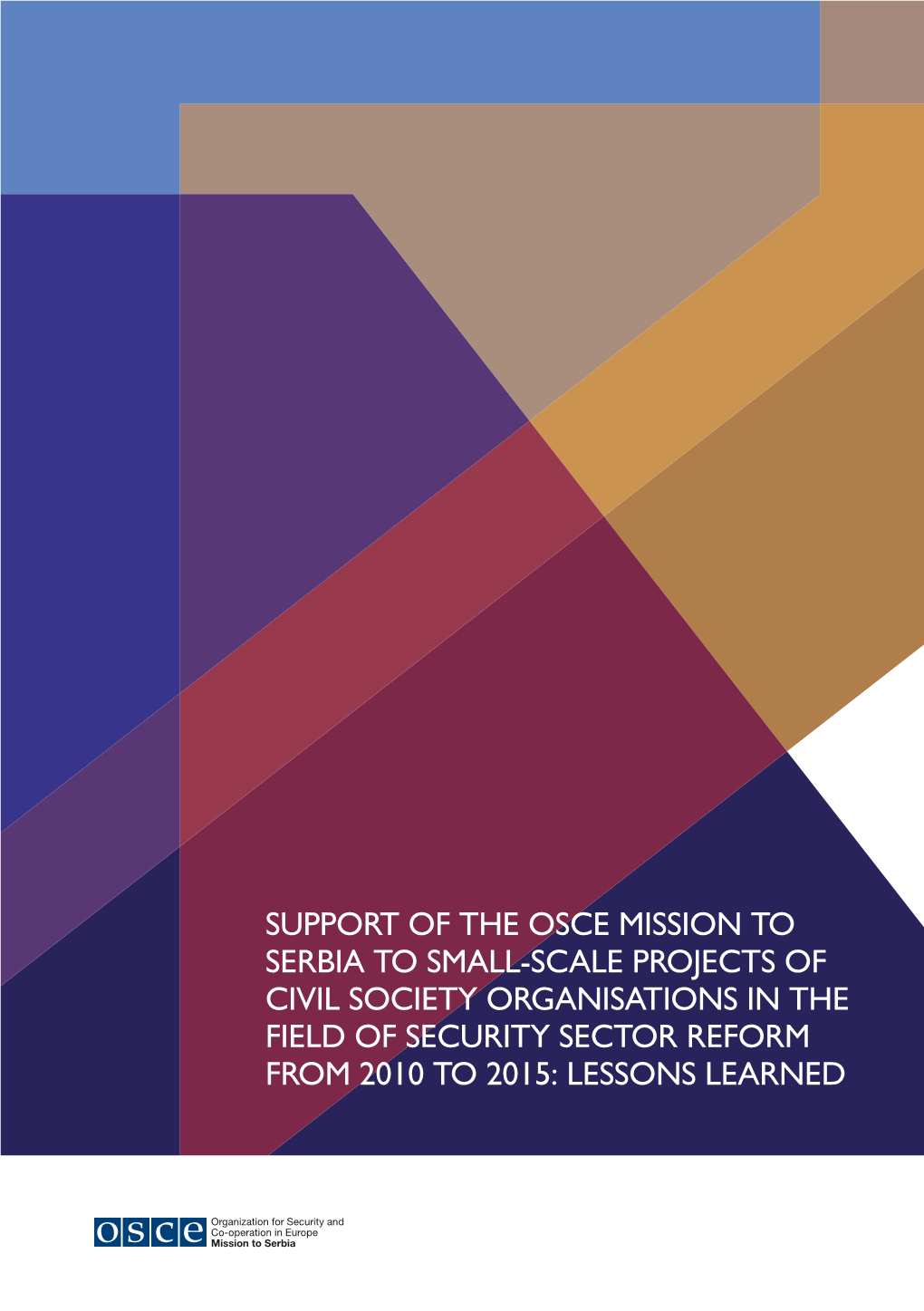 Support of the Osce Mission to Serbia to Small-Scale Projects of Civil Society Organisations in the Field of Security Sector Reform from 2010 to 2015: Lessons Learned