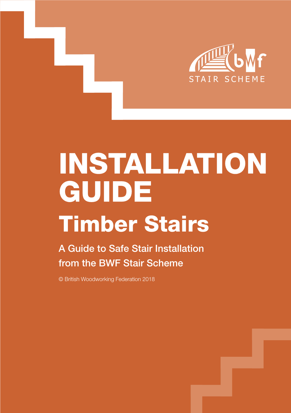 INSTALLATION GUIDE Timber Stairs a Guide to Safe Stair Installation from the BWF Stair Scheme