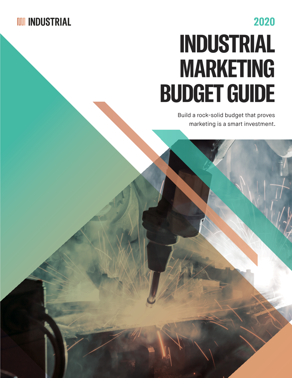 INDUSTRIAL MARKETING BUDGET GUIDE Build a Rock-Solid Budget That Proves Marketing Is a Smart Investment