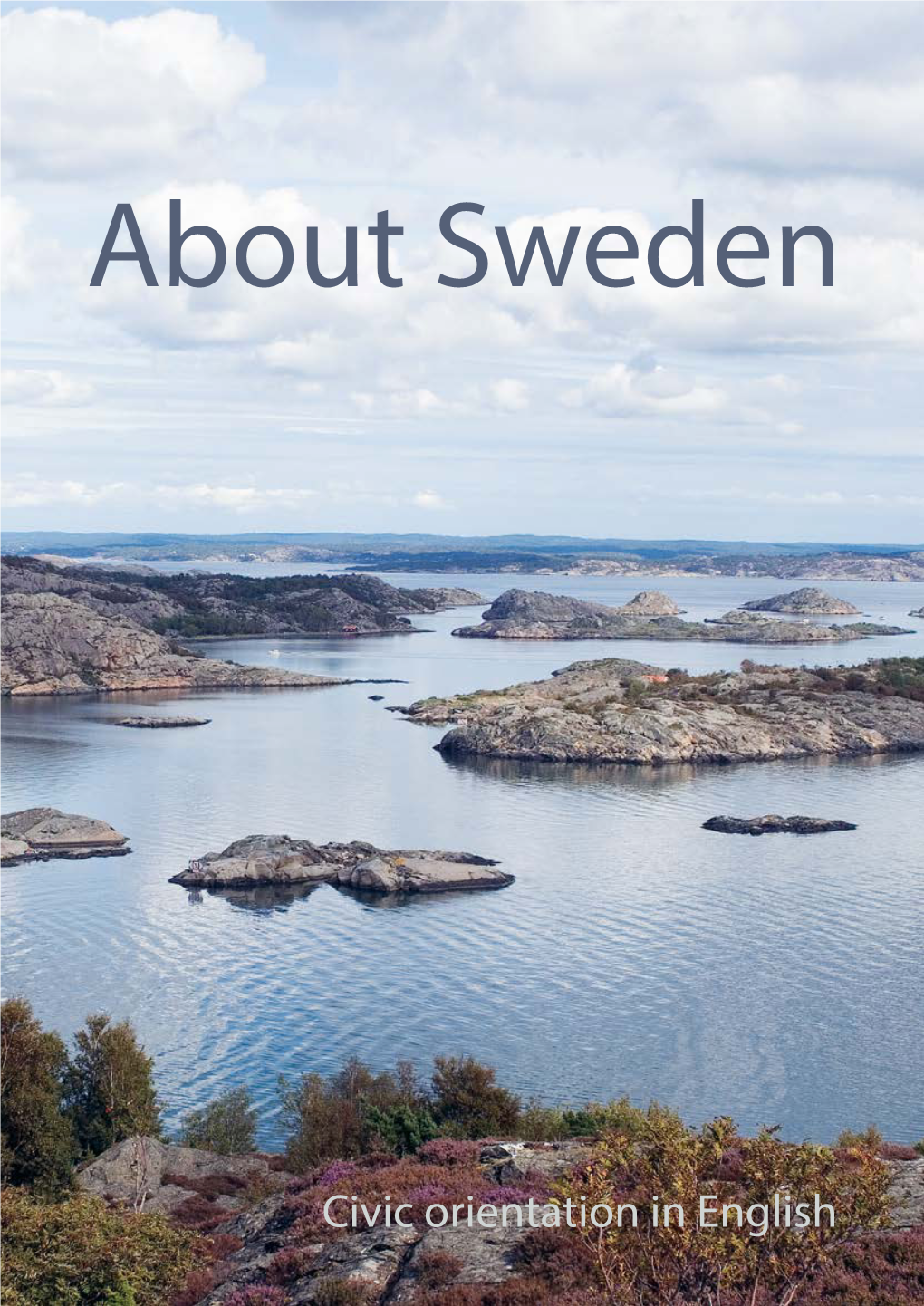 Civic Orientation in English “About Sweden” Is a Civic Orientation Handbook for Newly Arrived