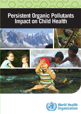 Persistent Organic Pollutants: Impact on Child Health WHO Library Cataloguing-In-Publication Data
