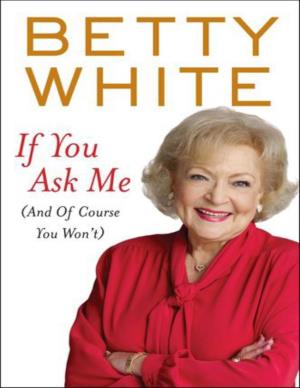 If You Ask Me: (And of Course You Won’T)/Betty White
