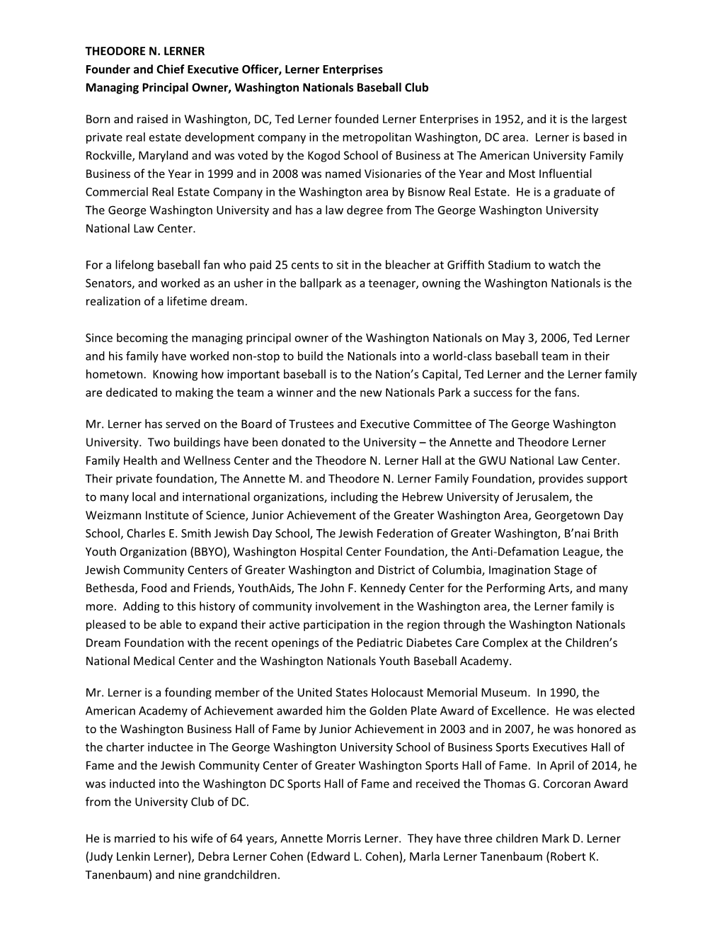 THEODORE N. LERNER Founder and Chief Executive Officer, Lerner Enterprises Managing Principal Owner, Washington Nationals Baseball Club