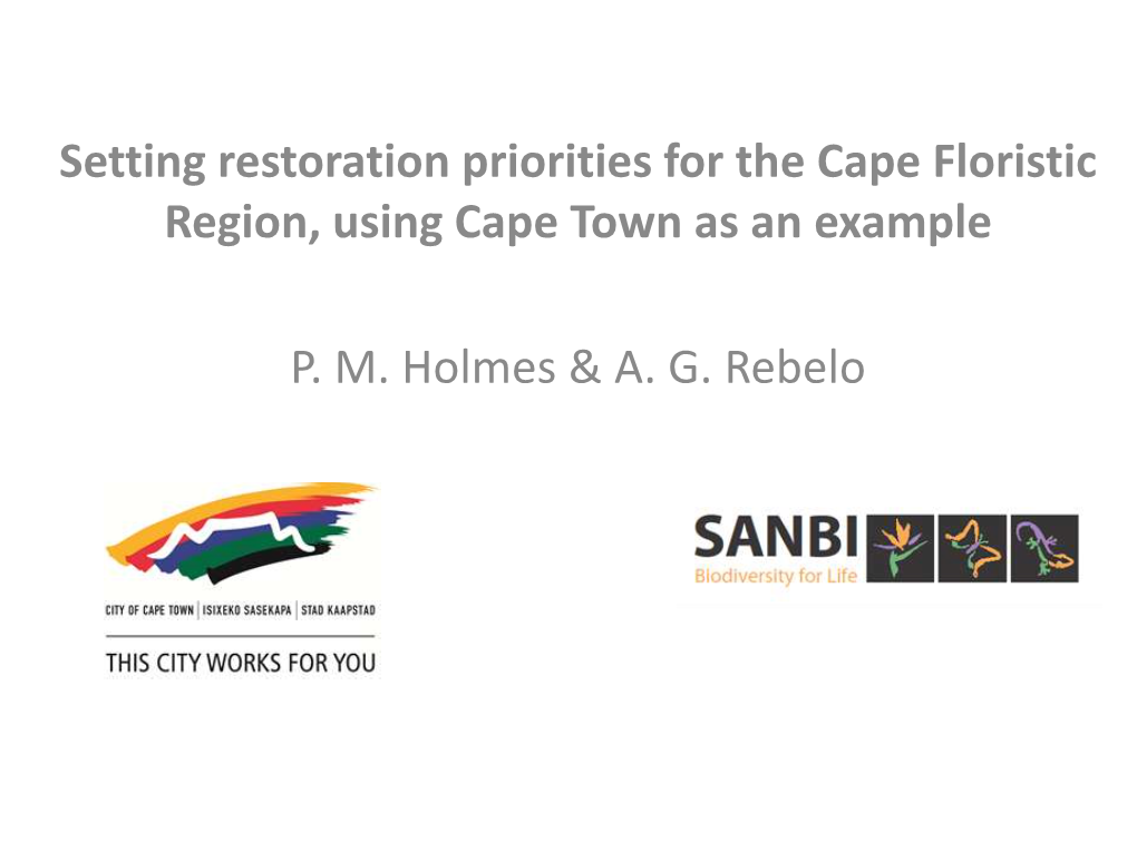 Setting Restoration Priorities for the Cape Floristic Region, Using Cape Town As an Example P. M. Holmes & A. G. Rebelo