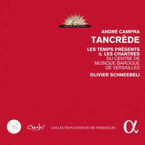 André Campra Tancrède Les Temps Présents & Les Chantres Du Centre De Musique Baroque De Versailles Olivier Schneebeli