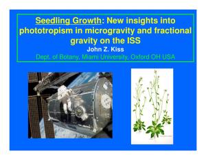 Seedling Growth: New Insights Into Phototropism in Microgravity and Fractional Gravity on the ISS John Z