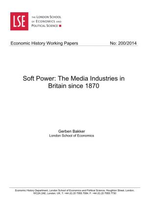 Soft Power: the Media Industries in Britain Since 1870 Gerben Bakker, London School of Economics G.Bakker@Lse.Ac.Uk