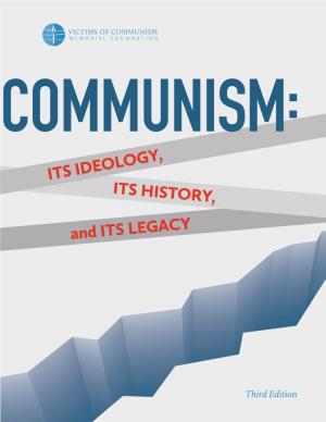 Communism: Its Ideology, Its History, and Its Legacy COMMUNISM: ITS IDEOLOGY, ITS HISTORY