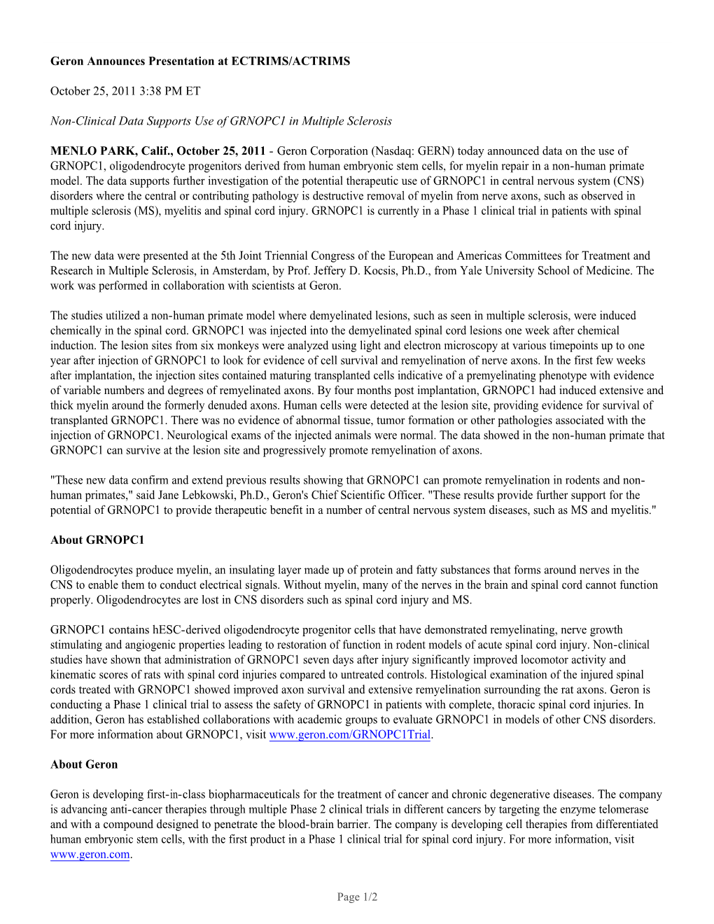 Geron Announces Presentation at ECTRIMS/ACTRIMS October 25, 2011 3:38 PM ET Non-Clinical Data Supports Use of GRNOPC1 in Multipl