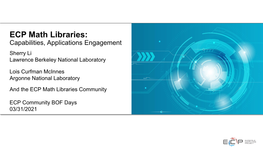 ECP Math Libraries: Capabilities, Applications Engagement Sherry Li Lawrence Berkeley National Laboratory