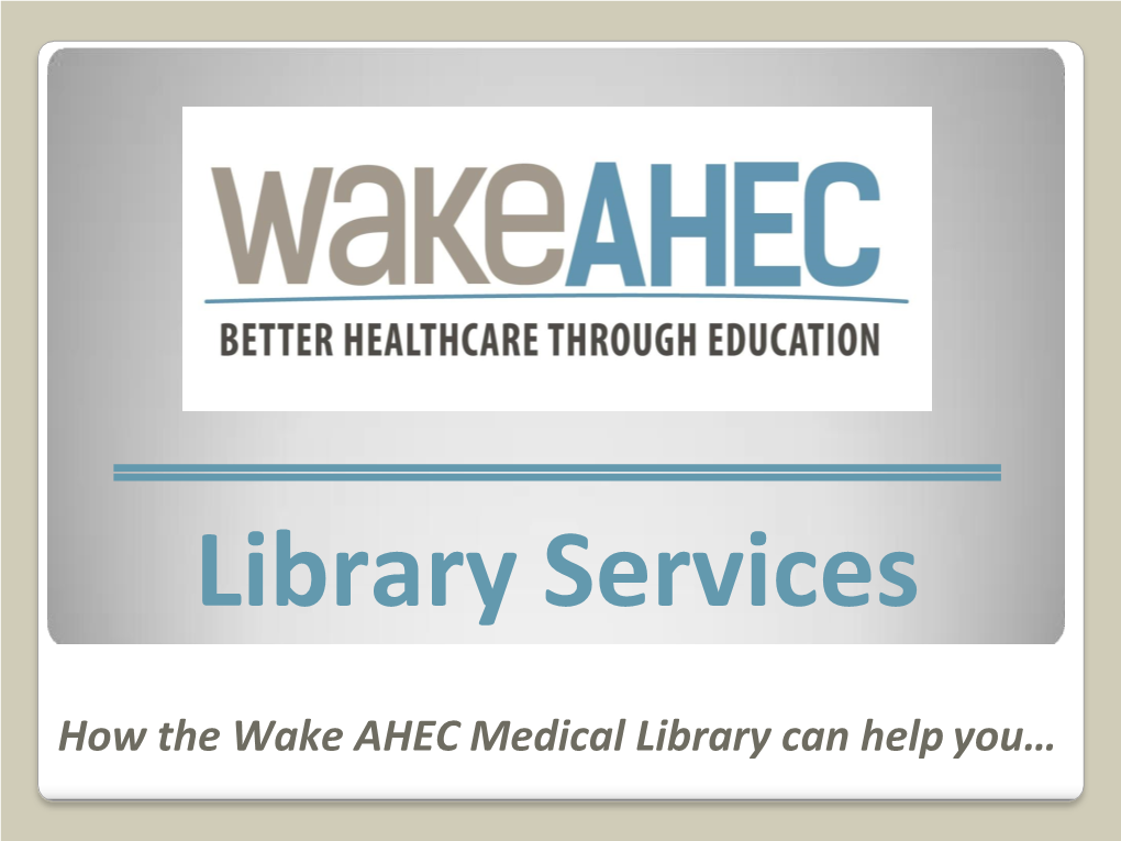 How the Wake AHEC Medical Library Can Help You… Ways to Make a Request