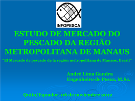 ESTUDO DE MERCADO DO PESCADO DA REGIÃO METROPOLITANA DE MANAUS “El Mercado De Pescado De La Región Metropolitana De Manaos, Brasil”