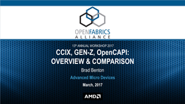 CCIX, GEN-Z, Opencapi: OVERVIEW & COMPARISON Brad Benton Advanced Micro Devices March, 2017 NEWLY EMERGING BUS/INTERCONNECT STANDARDS