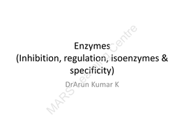 Enzymes (Inhibition, Regulation, Isoenzymes & Specificity) Drarun Kumar K Enzyme Inhibition