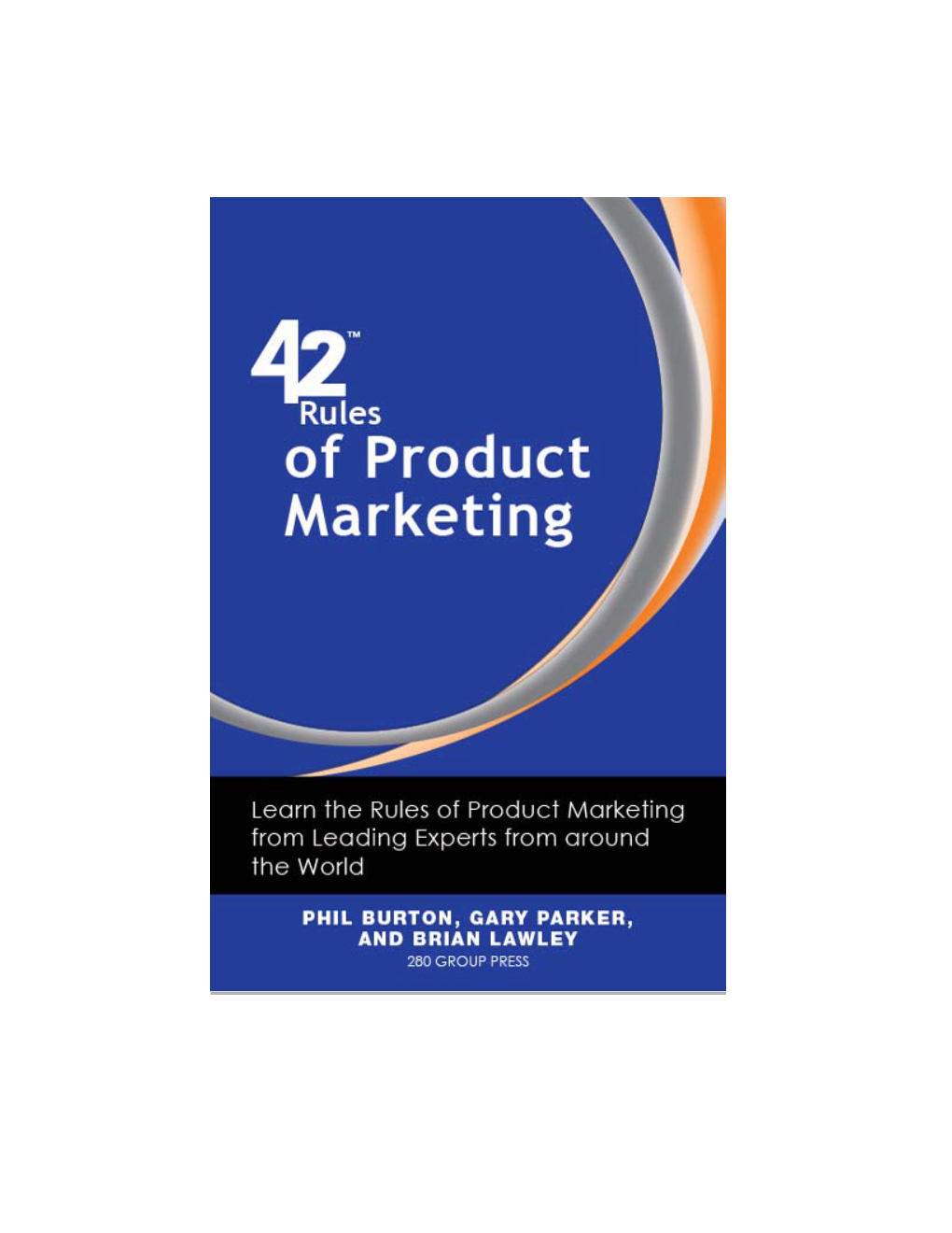 42 Rules of Product Marketing” Book Excerpt Learn the Rules of Product Marketing from Leading Experts from Around the World