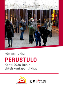 PERUSTULO Kohti 2020-Luvun Yhteiskuntapolitiikkaa Johanna Perkiö PERUSTULO