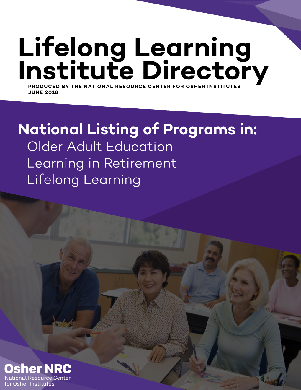 Lifelong Learning Institute Directory PRODUCED by the NATIONAL RESOURCE CENTER for OSHER INSTITUTES JUNE 2018