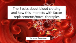 The Basics About Blood Clotting and How This Interacts with Factor Replacements/Novel Therapies