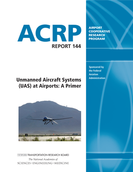 Unmanned Aircraft Systems Administration (UAS) at Airports: a Primer ACRP OVERSIGHT COMMITTEE* TRANSPORTATION RESEARCH BOARD 2015 EXECUTIVE COMMITTEE*