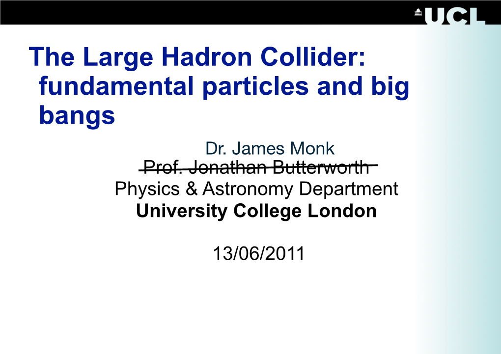 The Large Hadron Collider: Fundamental Particles and Big Bangs Dr