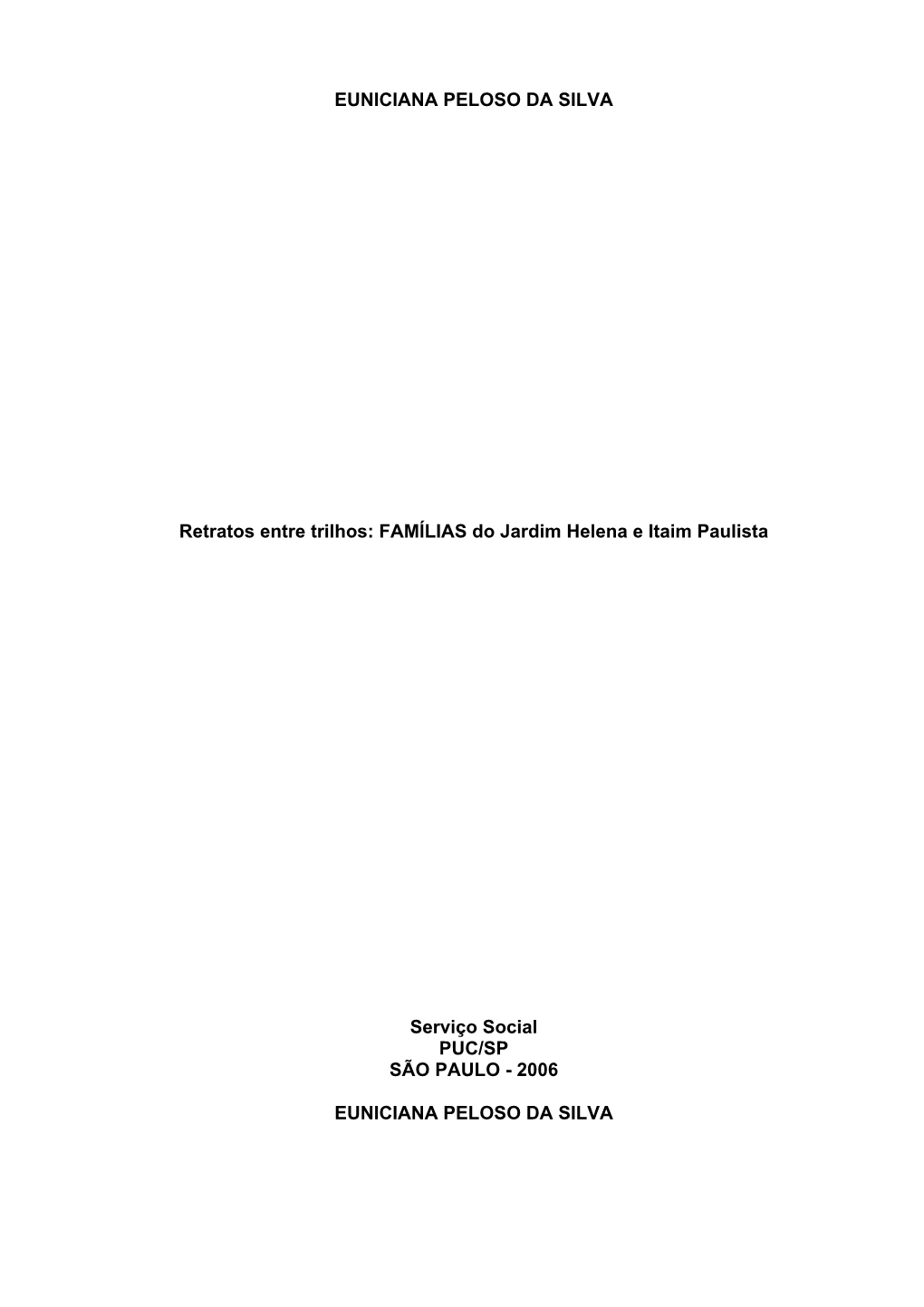 EUNICIANA PELOSO DA SILVA Retratos Entre Trilhos: FAMÍLIAS Do Jardim Helena E Itaim Paulista Serviço Social PUC/SP SÃO PAULO