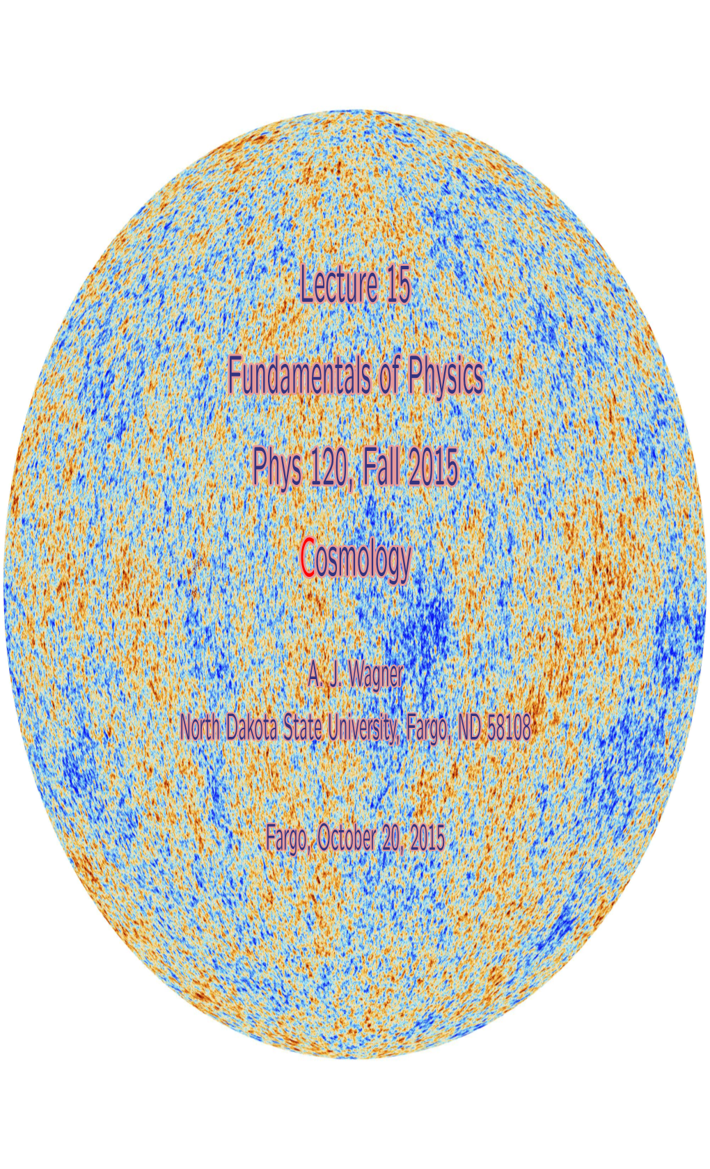 Lecture 15 Fundamentals of Physics Phys 120, Fall 2015 Cosmology