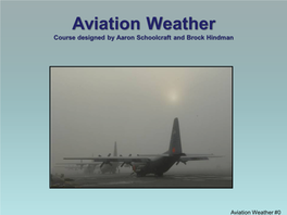 Aviation Weather Course Designed by Aaron Schoolcraft and Brock Hindman