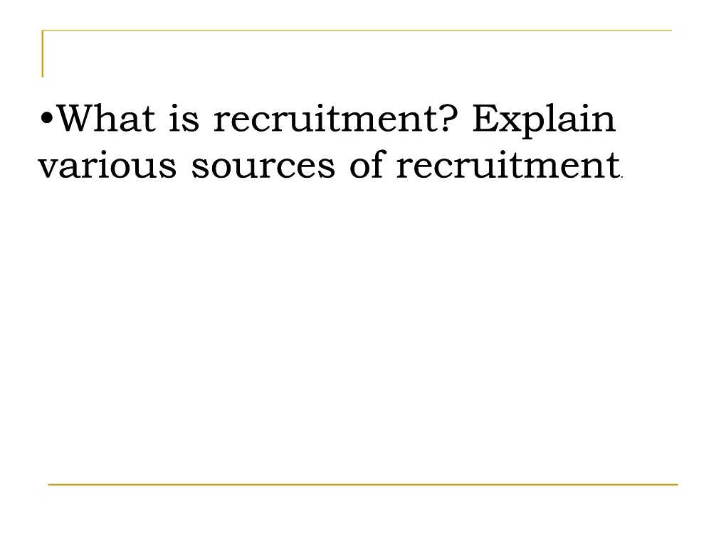 Explain Various Sources of Recruitment