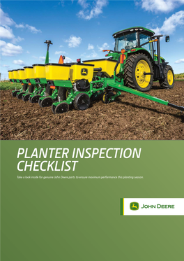PLANTER INSPECTION CHECKLIST Take a Look Inside for Genuine John Deere Parts to Ensure Maximum Performance This Planting Season