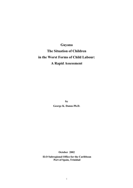 Guyana the Situation of Children in the Worst Forms of Child Labour: a Rapid Assessment Port of Spain, International Labour Office, 2003