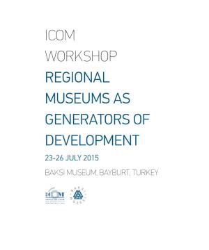 Icom Workshop Regional Museums As Generators of Development 23-26 July 2015 Baksi Museum, Bayburt, Turkey