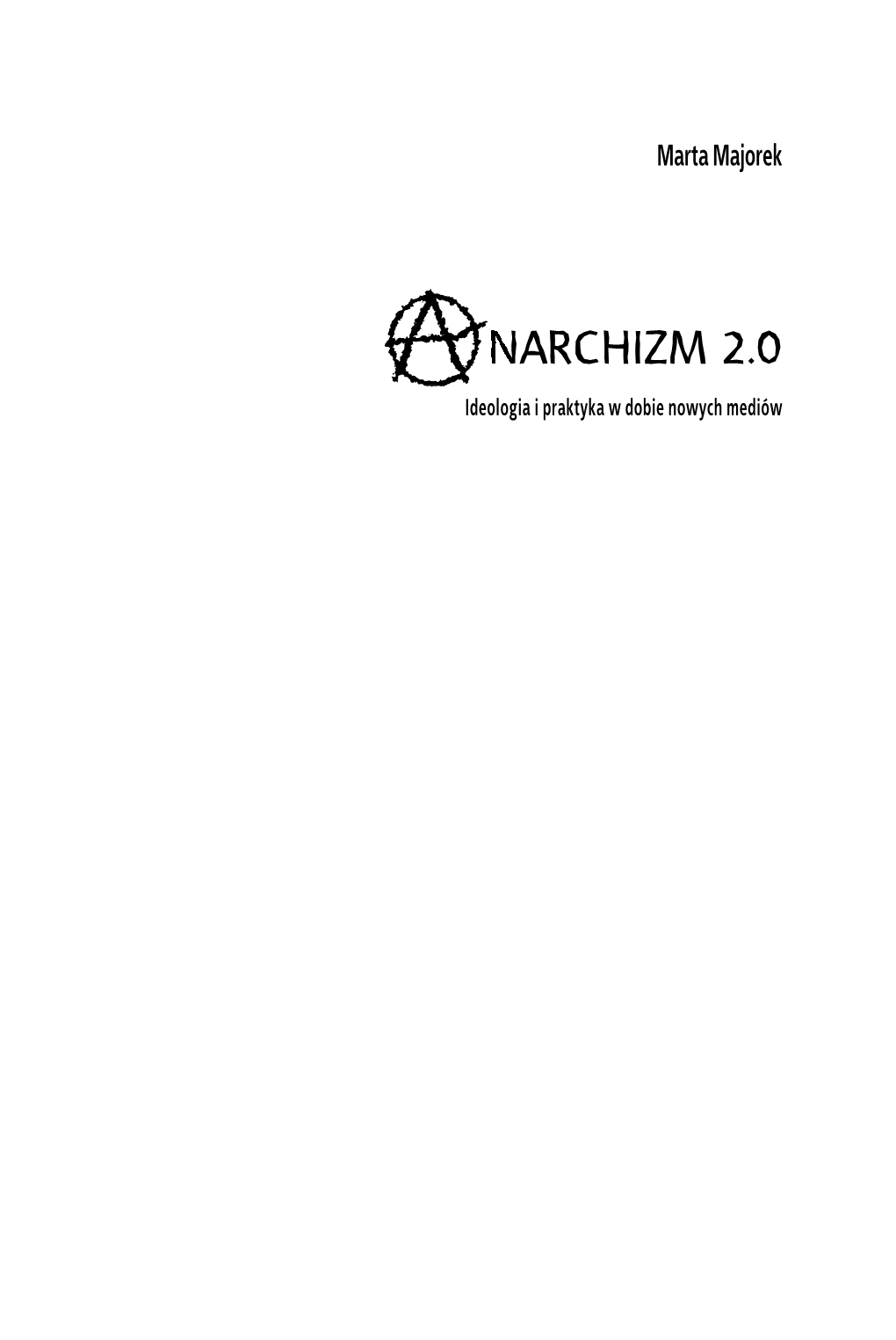 Anarchizm 2.0 Ideologia I Praktyka W Dobie Nowych Mediów
