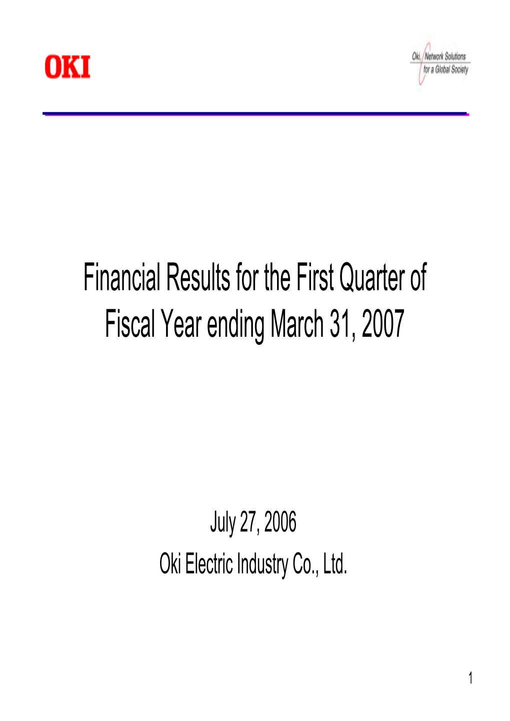 Financial Results for the First Quarter of Fiscal Year Ending March 31, 2007