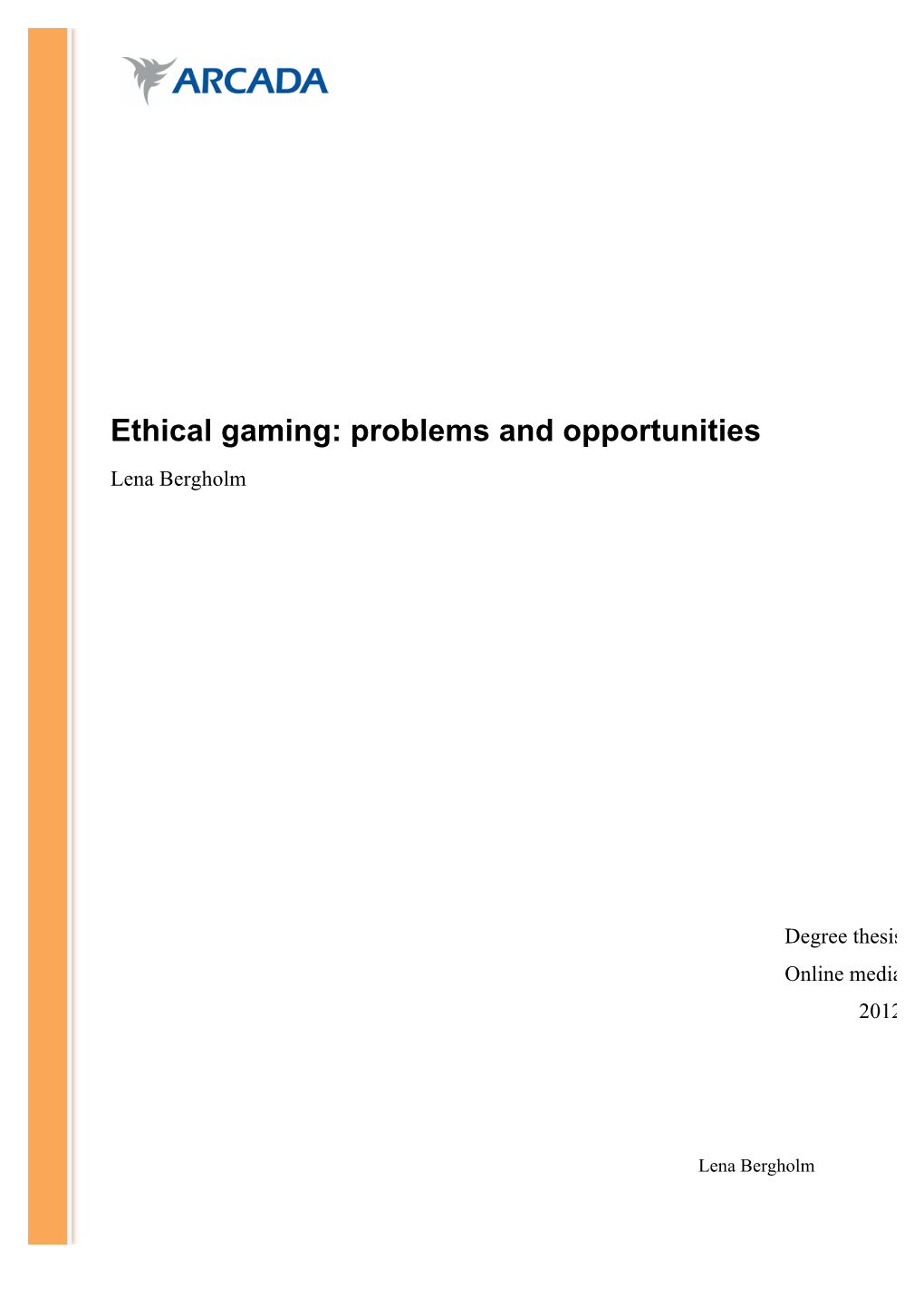 Ethical Gaming: Problems and Opportunities Lena Bergholm