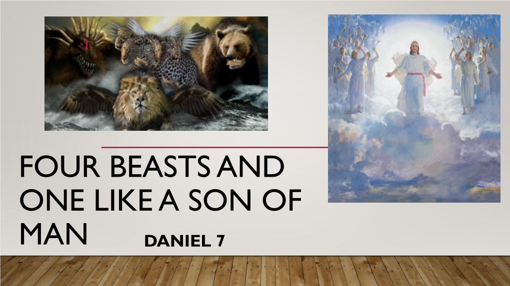 Four Beasts and One Like a Son of Man Daniel 7 2 Last Week…