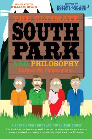 And Philosophy, the Lives Respect My Philosophah! of Stan, Kyle, Cartman, and Kenny Have Become Only More Dysfunctional—Too Much Dysfunctionality to Pass Up, in Fact