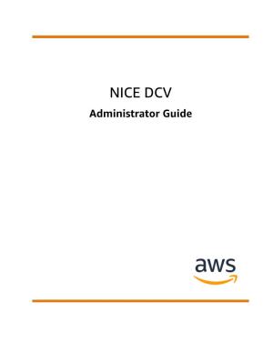 NICE DCV Administrator Guide NICE DCV Administrator Guide