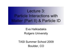 Particle Interactions with Matter (Part II) & Particle ID
