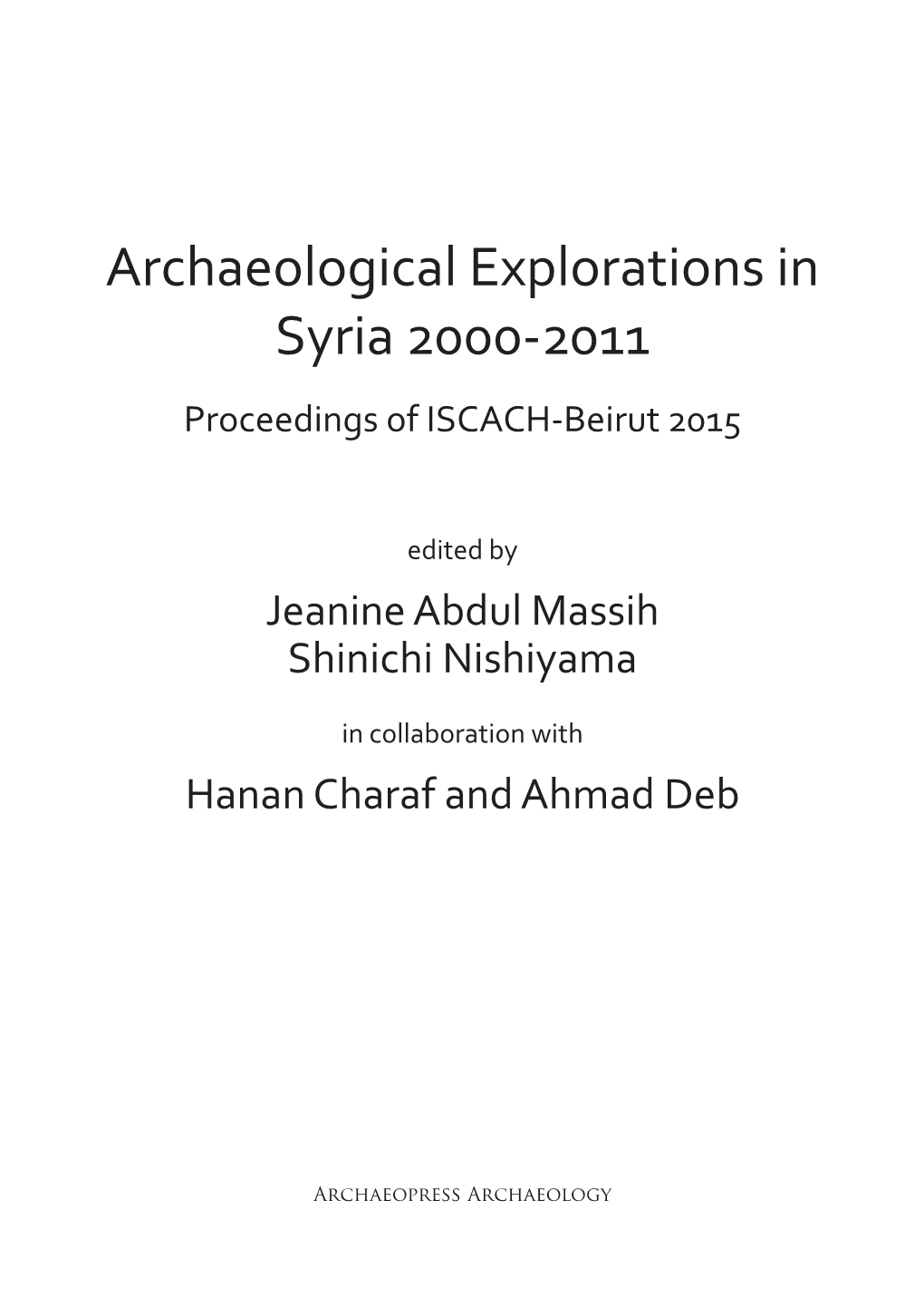 Archaeological Explorations in Syria 2000-2011 Proceedings of ISCACH-Beirut 2015