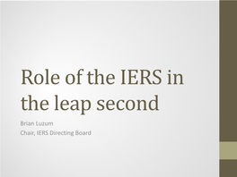 Role of the IERS in the Leap Second Brian Luzum Chair, IERS Directing Board Outline