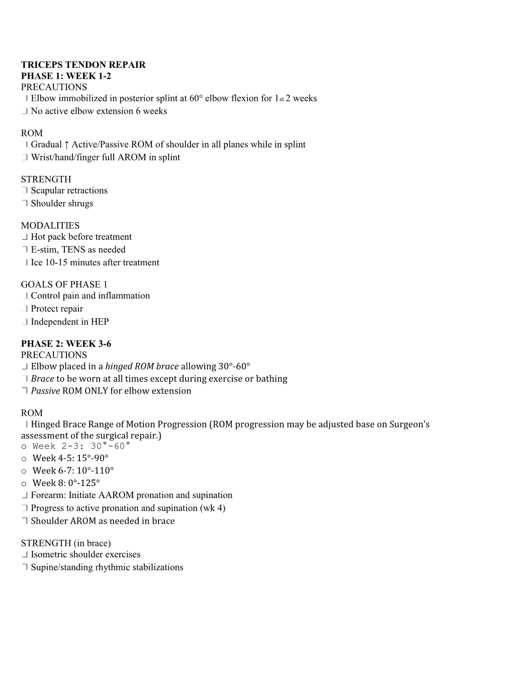 TRICEPS TENDON REPAIR PHASE 1: WEEK 1-2 PRECAUTIONS Elbow Immobilized in Posterior Splint at 60° Elbow Flexion for 1St 2 Weeks No Active Elbow Extension 6 Weeks