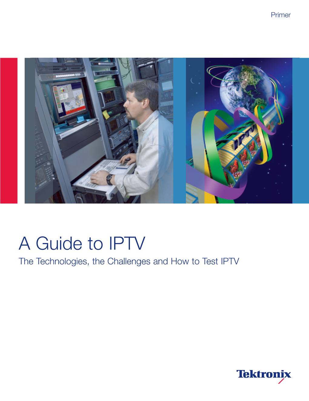 A Guide to IPTV the Technologies, the Challenges and How to Test IPTV