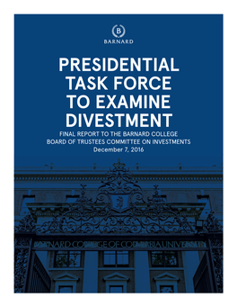 PRESIDENTIAL TASK FORCE to EXAMINE DIVESTMENT FINAL REPORT to the BARNARD COLLEGE BOARD of TRUSTEES COMMITTEE on INVESTMENTS December 7, 2016