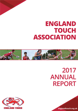 England Touch Association 2017 Annual Report Contents 13 National Teams 20,000 10+ National 65 Touch Players Tournaments Affiliated Clubs