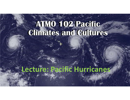 ATMO 102 Pacific Climates and Cultures Lecture: Pacific Hurricanes