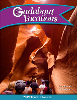 2019 Travel Planner Welcome to Our 2019 Travel Planner! at Gadabout Vacations, We’Ve Been Helping You Expand Your Horizons and Make Memories for More Than 50 Years